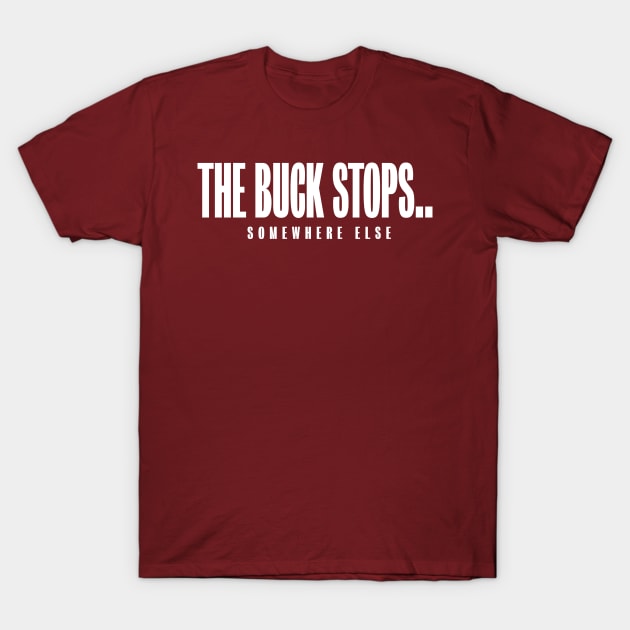 The buck stops T-Shirt by bluehair